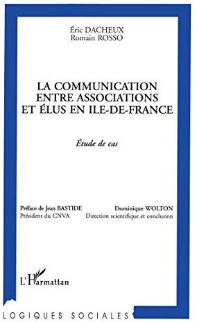 Eric Dacheux La Communication Entre Associations Et Élus En Île De France. Etude De Cas