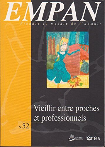 Collectif Vieillir Entre Proches Et Professionnels Nø52 (Empan)