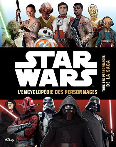 Star Wars - Encyclopédie Des Personnages : Retrouvez Tous Les Héros De La Saga