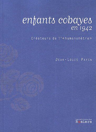 Jean-Louis Payen Enfants Cobayes En 1942 : Créateurs De L'Humanomètre