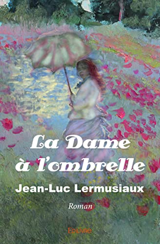 Jean-Luc Lermusiaux La Dame À L'Ombrelle: Roman