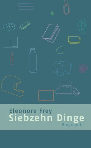 Eleonore Frey Siebzehn Dinge. Biografie