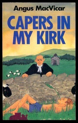 Angus Macvicar Capers In My Kirk: Confessions Of A Would-Be Christian