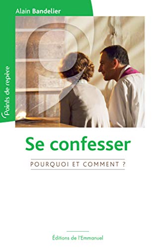 Alain Bandelier Se Confesser, Pourquoi Et Comment ?