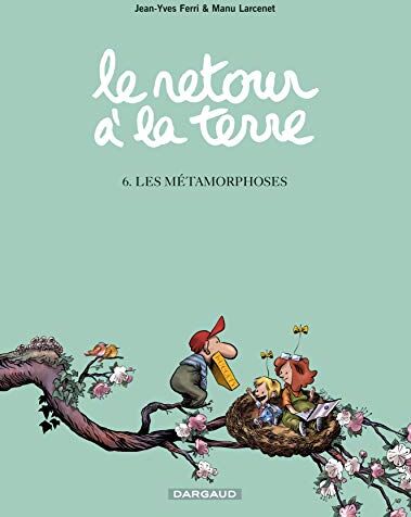 Jean-Yves Ferri Le Retour À La Terre - Tome 6 - Les Métamorphoses