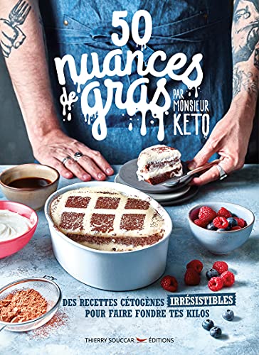 50 Nuances De Gras, Par Monsieur Keto - Des Recettes Irrésistibles Pour Faire Fondre Tes Kilos: Des Recettes Cétogènes Irrésistibles Pour Faire Fondre Tes Kilos