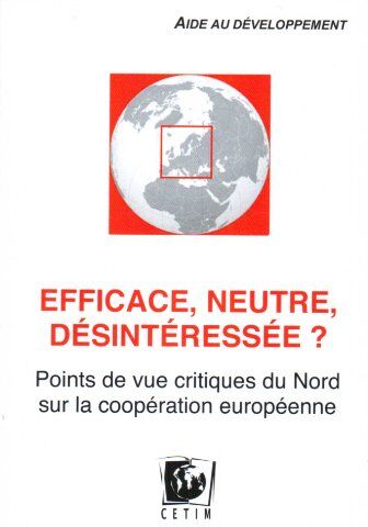 Julie Duchatel Efficace, Neutre, Désintéressée ? : Points De Vue Critiques Du Nord Sur La Coopération Européenne