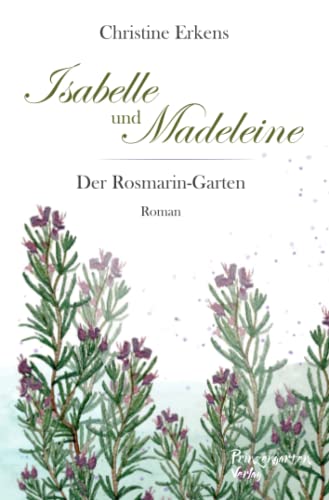Christine Erkens Isabelle Und Madeleine: Der Rosmarin-Garten