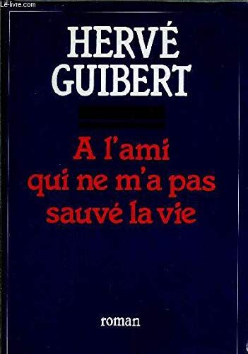 Hervé Guibert A L Ami Qui Ne M A Pas Sauve La Vie