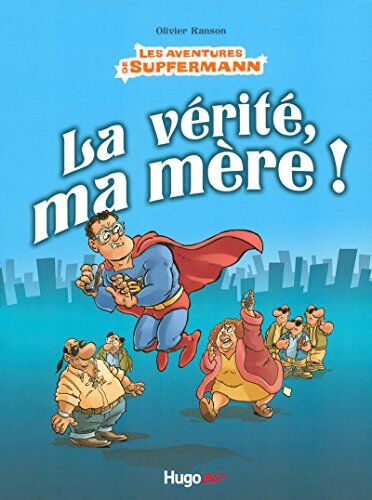 Olivier Ranson Les Aventures De Supfermann : La Vérité, Ma Mère !