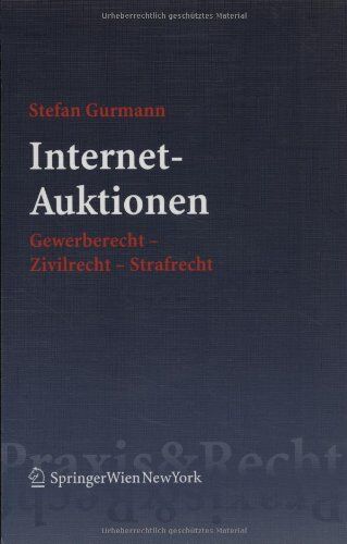 Stefan Gurmann Internet-Auktionen: Gewerberecht - Zivilrecht - Strafrecht (Springer Praxis & Recht)