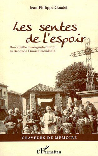 Jean-Philippe Goudet Sentes De L'Espoir Une Famille Auvergnate Durant La Seconde Guerre Mondiale