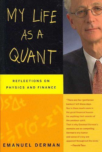 Emanuel Derman My Life As A Quant: Reflections On Physics And Finance