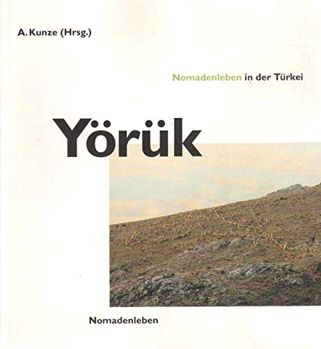 Yörük : Nomadenleben In Der Türkei / Kultur-Publik-Gesellschaft. Hrsg. Von Albert Kunze. [Übers.: Nedim Sönmez]