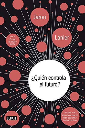 Jaron Lanier ¿quién Controla El Futuro? (Ciencia Y Tecnología)