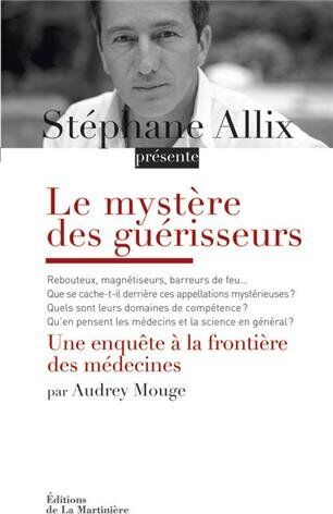 Audrey Mouge Le Mystère Des Guérisseurs : Une Enquête Aux Frontières Des Médecines