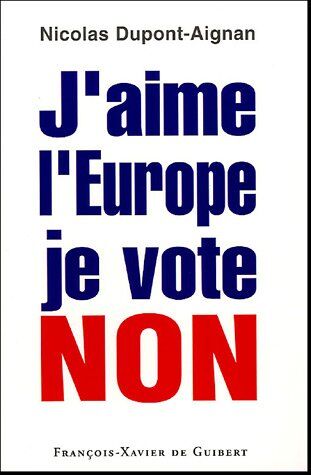 Nicolas Dupont-Aignan J'Aime L'Europe Je Vote Non