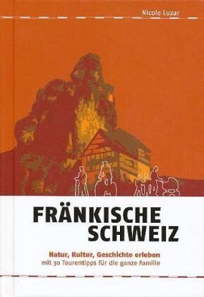 Nicole Luzar Fränkische Schweiz: Natur, Kultur, Geschichte Erleben Mit 30 Tourentipps Für Die Ganze Familie