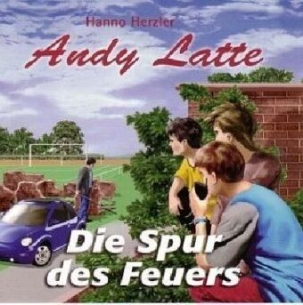 Hanno Herzler Andy Latte - Die Spur Des Feuers