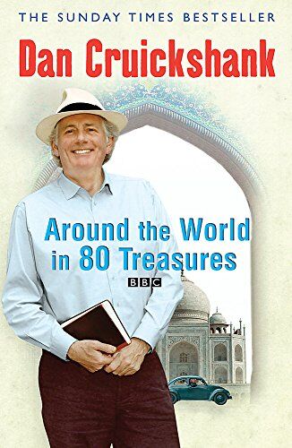 Dan Cruickshank Around The World In 80 Treasures (Phoenix Press)