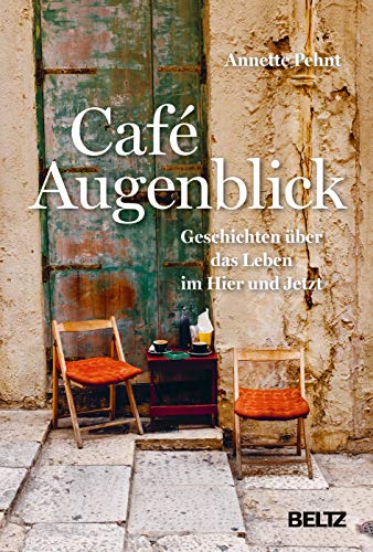 Annette Pehnt Café Augenblick: Geschichten Über Das Leben Im Hier Und Jetzt