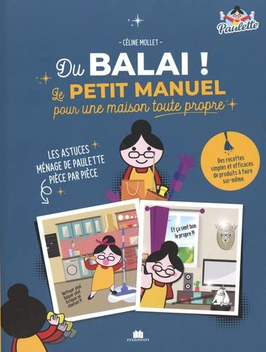 Céline Mollet Du Balai ! Le Petit Manuel Pour Une Maison Toute Propre: Les Astuces Ménage De Paulette Pièce Par Pièce