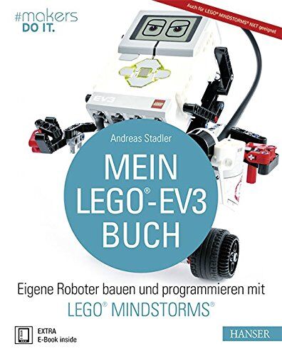 Andreas Stadler Mein Lego®-Ev3-Buch: Eigene Roboter Bauen Und Programmieren Mit Lego® Mindstorms®