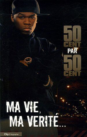 Fifty cent 50 Cent : Ma Vie, Ma Vérité