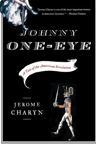 Jerome Charyn Johnny One-Eye: A Tale Of The American Revolution