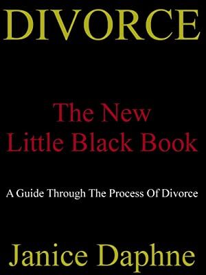 Janice Daphne Divorce The  Little Black Book: A Guide Through The Process Of Divorce