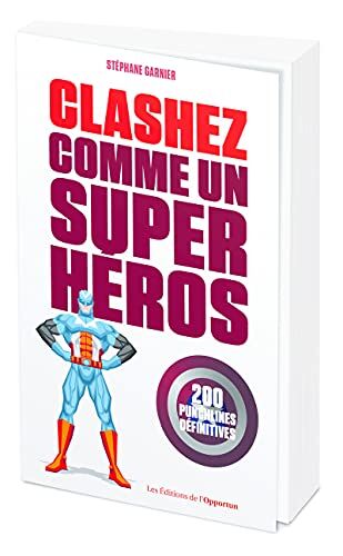 Stéphane Garnier Clashez Comme Un Super-Héros - 200 Punchlines Définitives