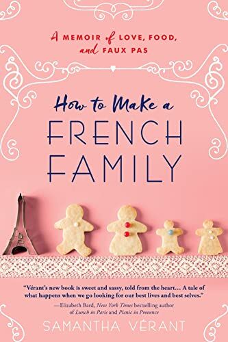 Samantha Vérant How To Make A French Family: A Memoir Of Love, Food, And Faux Pas