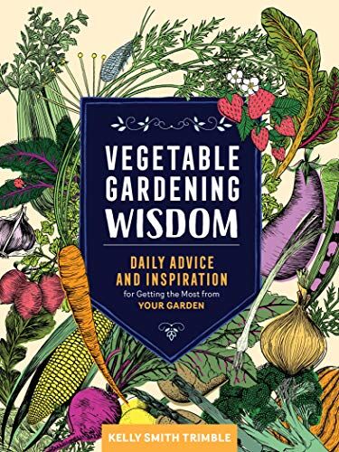 Trimble, Kelly Smith Vegetable Gardening Wisdom: Daily Advice And Inspiration For Getting The Most From Your Garden