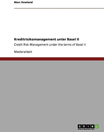 Marc Howland Kreditrisikomanagement Unter Basel Ii: Credit Risk Management Under The Terms Of Basel Ii