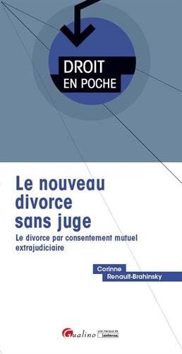 Corinne Renault-Brahinsky Le Nouveau Divorce Sans Juge. Le Divorce Par Consentement Mutuel Extrajudiciaire
