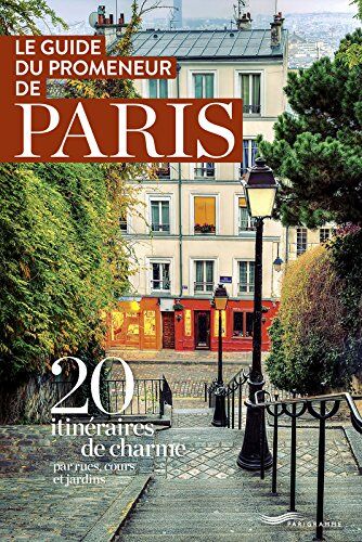 Clara Popper Le Guide Du Promeneur De Paris : 20 Itinéraires De Charme Par Rues, Cours Et Jardins