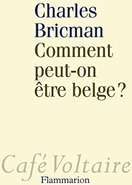 Charles Bricman Comment Peut-On Être Belge?