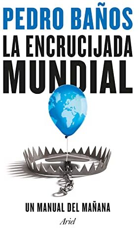 Pedro Baños La Encrucijada Mundial: Un Manual Del Mañana (Ariel)