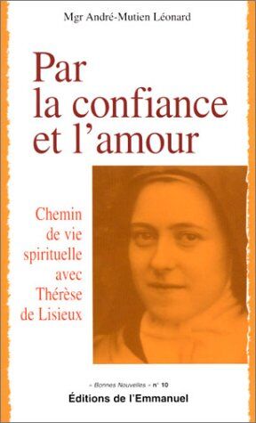 André-Mutien Léonard Par La Confiance Et L'Amour. Chemin De Vie Spirituelle Avec Thérèse De Lisieux