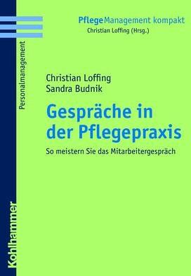 Christian Loffing Gespräche In Der Pflegepraxis: So Meistern Sie Das Mitarbeitergespräch (Pflegemanagement Kompakt)