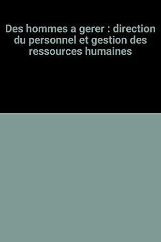 Des Hommes A Gerer : Direction Du Personnel Et Gestion Des Ressources Humaines