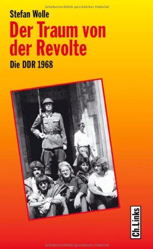 Stefan Wolle Der Traum Von Der Revolte. Die Ddr 1968