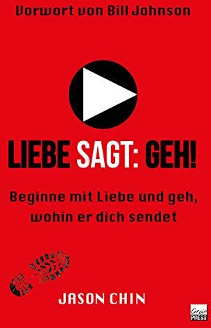 Jason Chin Liebe Sagt: Geh!: Beginne Mit Liebe Und Geh, Wohin Er Dich Sendet