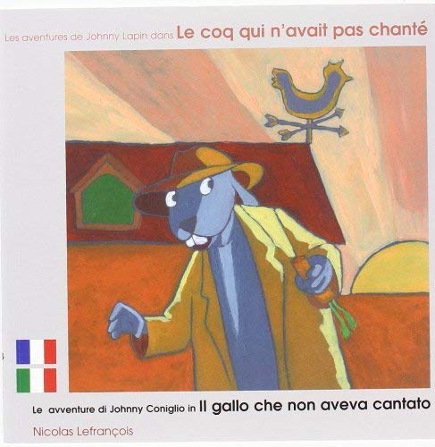 Nicolas Lefrançois Les Aventures De Johnny Lapin Dans Le Coq Qui N'Avait Pas Chanté - Édition Bilingue Français -Italien