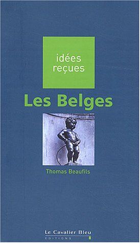 Thomas Beaufils Les Belges (Idees Recues)