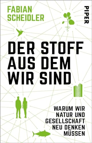 Fabian Scheidler Der Stoff, Aus Dem Wir Sind: Warum Wir Natur Und Gesellschaft Neu Denken Müssen