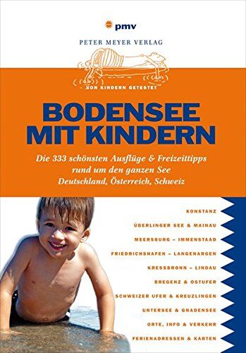 Annette Sievers Bodensee Mit Kindern: Die 333 Schönsten Ausflüge & Freizeittipps Rund Um Den Ganzen See