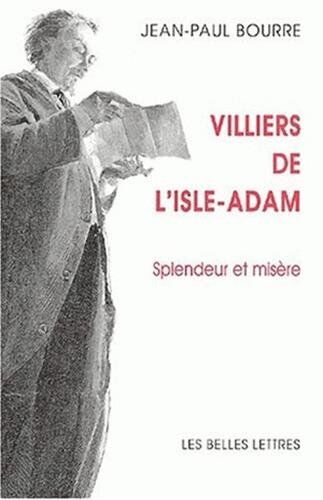 Jean-Paul Bourre Villiers De L'Isle-Adam: Splendeur Et Misere (Du Meme Auteur, Poems, Essais Et Recits, Romans)