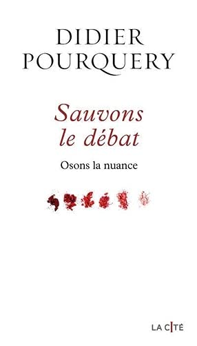 Didier Pourquery Sauvons Le Débat: Osons La Nuance