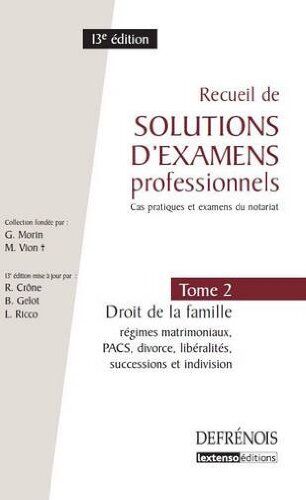 Richard Crône Recueil De Solutions D'Examens Professionnels, Cas Pratiques Et Examens Du Notariat : Tome 2 : Droit De La Famille, Régimes Matrimoniaux, Pacs, Divorce, Libéralités, Successions Et Indivision